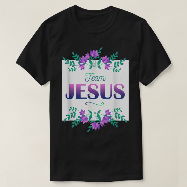 Team Jesus Flowers Saying Christianity Christian  T-Shirt (Design Front)