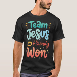 Team Jesus We Already T-Shirt