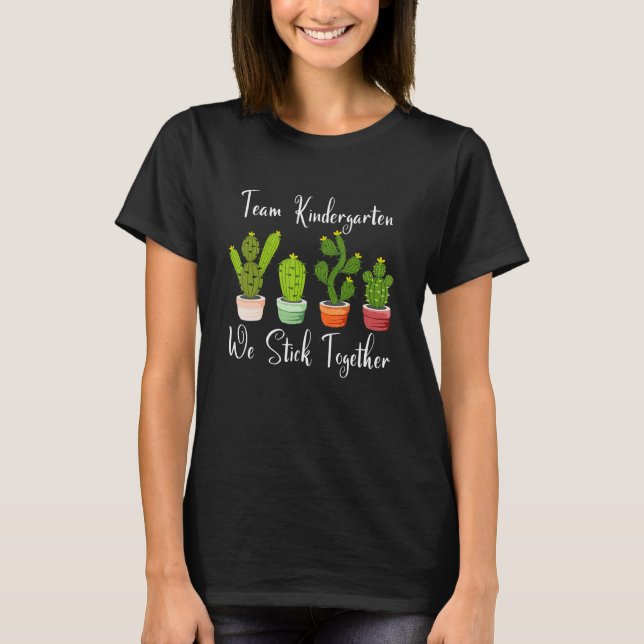 TEAM KINDERGARTEN We Stick Together Cactus Teacher T-Shirt (Front)