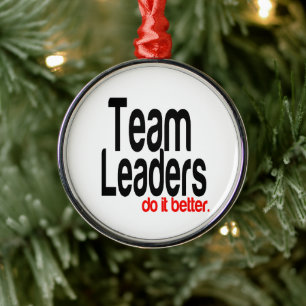 Team Leaders Do It Better Joke Metal Ornament