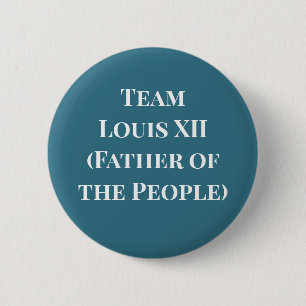 Team Louis XII (Father of the People) 6 Cm Round Badge