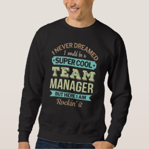 Team Manager Gift Funny Appreciation Sweatshirt