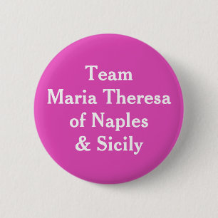 Team Maria Theresa of Naples and Sicily 6 Cm Round Badge