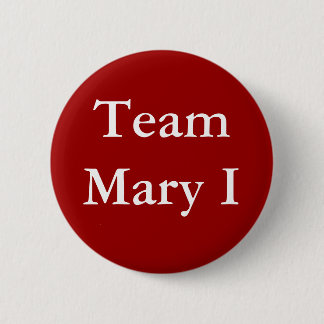 Team Mary I 6 Cm Round Badge