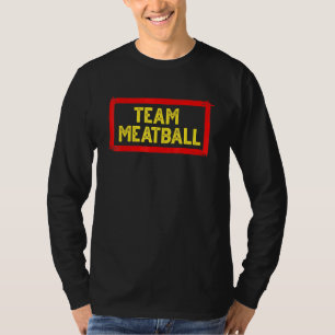Team Meatball For Italian Chef Foodie Protein T-Shirt