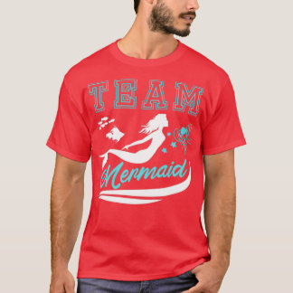 Team Mermaid Funny Quotes Fan Lover Gift T-Shirt
