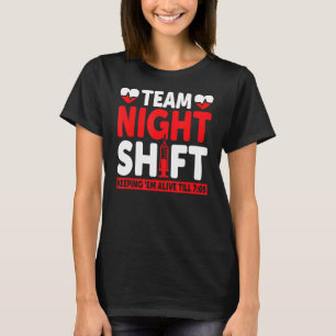 Team Night Shift Keepin Em Alive Till 705   Nurse T-Shirt