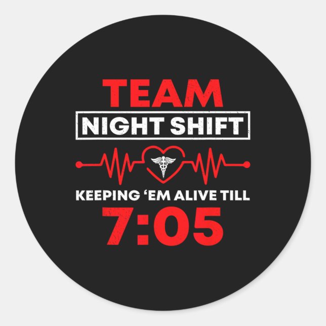 Team Night Shift Keeping Me Alive Till Funny Nurse Classic Round Sticker (Front)