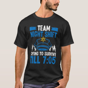 Team Night Shift Police Officer Survive till 705 P T-Shirt