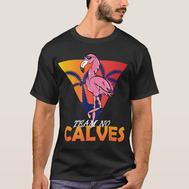 Team No Calves Flamingo Bodybuilding Gym Fitness T T-Shirt (Front)