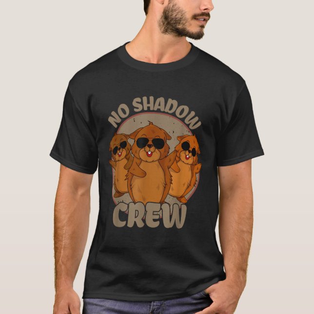 Team No Shadow Groundhog Day _2  T-Shirt (Front)