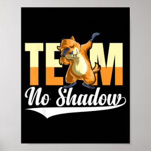 Team No Shadow Groundhog Day For Women Men Kids _1 Poster