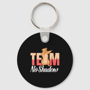 Team No Shadow Groundhog Day For Women Men Kids _2 Key Ring