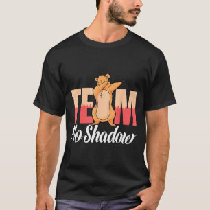 Team No Shadow Groundhog Day For Women Men Kids _2 T-Shirt