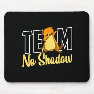 Team No Shadow Groundhog Day For Women Men Kids Mouse Pad