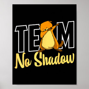 Team No Shadow Groundhog Day For Women Men Kids Poster