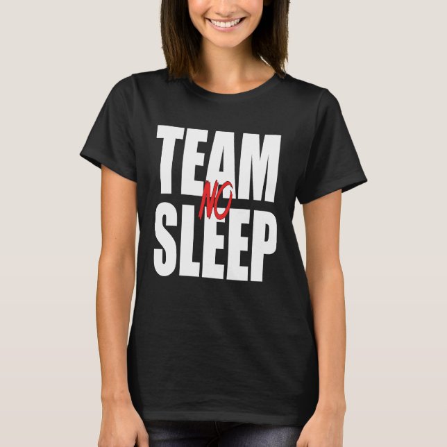 Team No Sleep   Saying T-Shirt (Front)