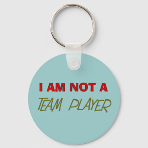Team Player Humour "I am not a team player" Key Ring