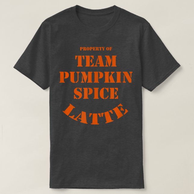 Team Pumpkin Spice Latte Property  T-Shirt (Design Front)