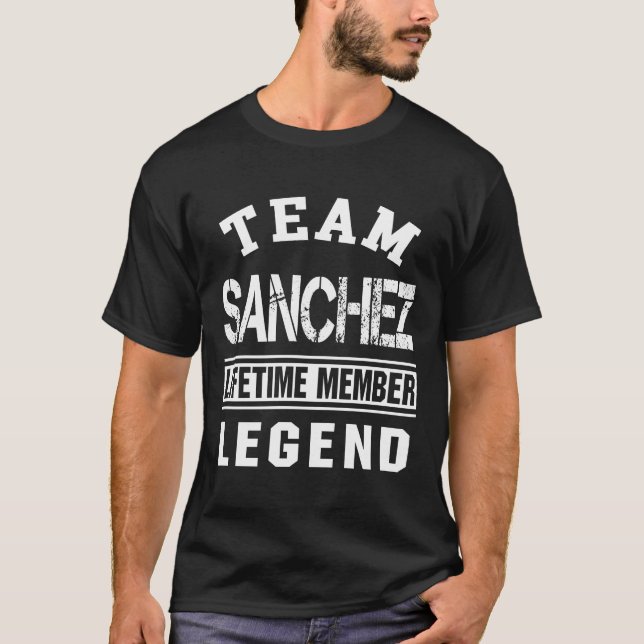 Team Sanchez Last Name Lifetime Member Legend Gift T-Shirt (Front)