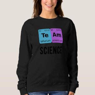 Team Science Student Periodic Table Love Chemist T Sweatshirt