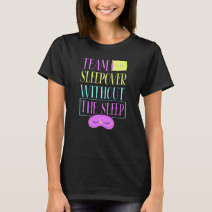 Team Sleepover Without The Sleep Cute Overnight Pa T-Shirt