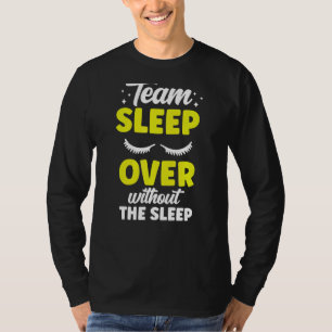 Team Sleepover Without The Sleep Overnight Cute Pa T-Shirt