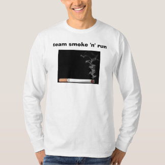 team smoke 'n' run T-Shirt