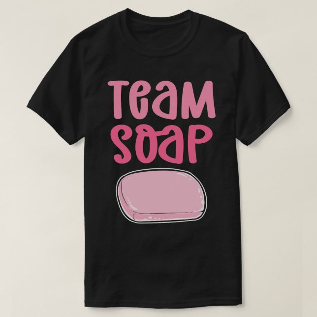 Team Soap. Soap Cooking Saponification. Soap Makin T-Shirt (Design Front)