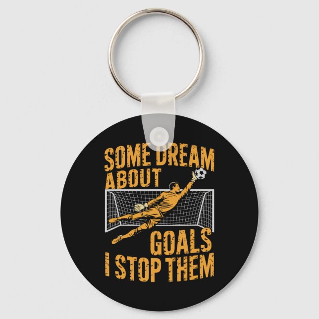 Team Soccer Player, Some Dream About Goals I Stop  Key Ring (Front)