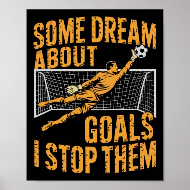 Team Soccer Player, Some Dream About Goals I Stop  Poster (Front)
