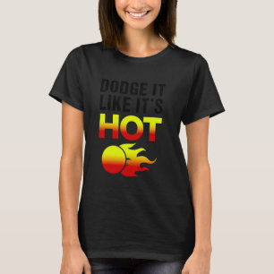 Team Sport Dodge It Like Its Hot Funny Dodgeball T-Shirt