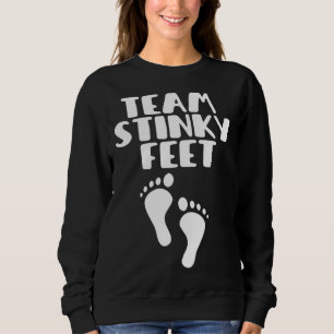 Team Stinky Feet Foot Barefoot Footprint Foot Smel Sweatshirt