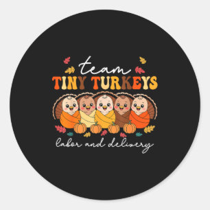 Team Tiny Turkeys Labor And Delivery Nurse Thanksg Classic Round Sticker