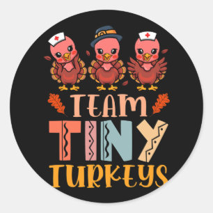 Team Tiny Turkeys Nurse Turkey Thanksgiving Fall N Classic Round Sticker