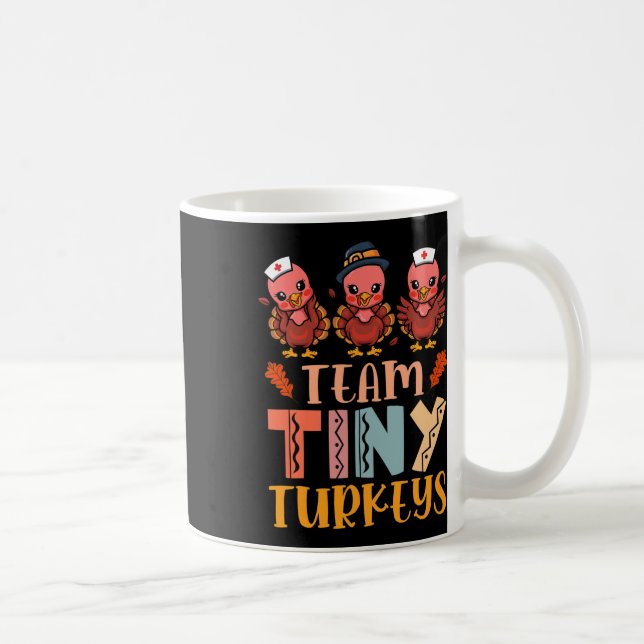 Team Tiny Turkeys Nurse Turkey Thanksgiving Fall N Coffee Mug (Right)