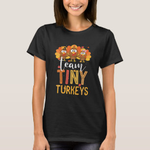 Team Tiny Turkeys Nurse Turkey Thanksgiving Fall T-Shirt