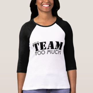 Team too much T-Shirt