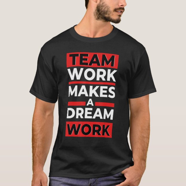 Team Work Makes a Dream Work T-Shirt (Front)