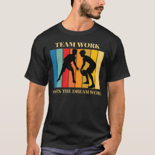 Team Work Makes The Dream Work Basketball Slogan T-Shirt