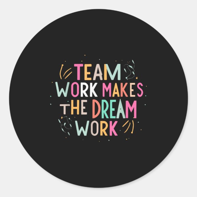 Team Work Makes The Dream Work, Motivational Srts  Classic Round Sticker (Front)