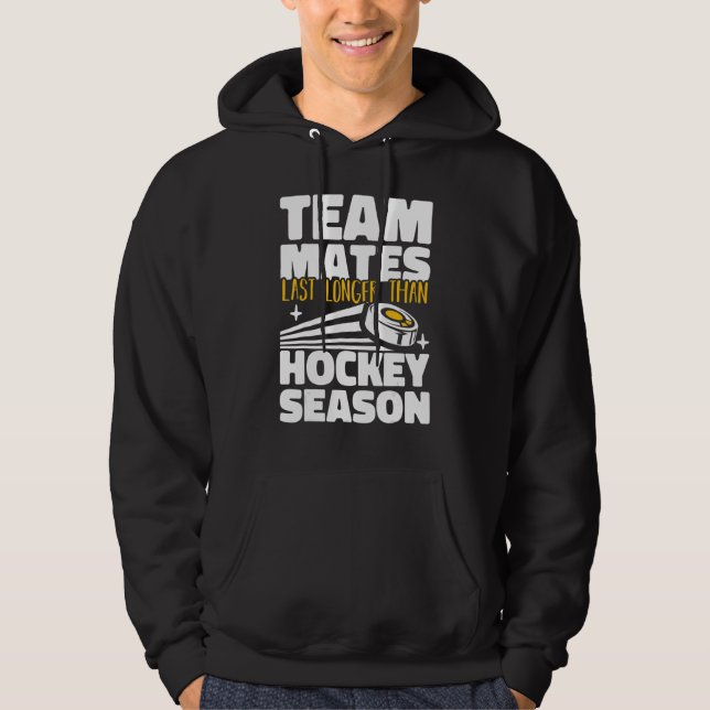 Teammates Last Longer Than Hockey Season Field Hoc Hoodie (Front)