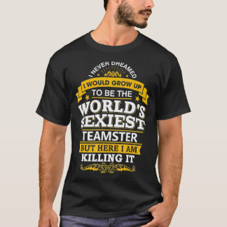 Teamster Idea World's Sexiest Teamsters  T-Shirt