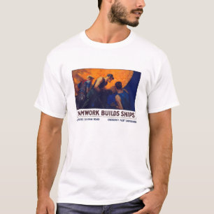 Teamwork Builds Ships -- World War One T-Shirt
