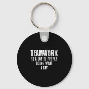 Teamwork Is A Lot Of People Doing What I Say Motiv Key Ring