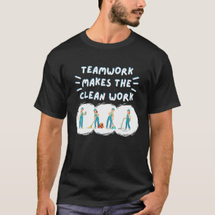Teamwork Makes the Clean Work Cleaning Team House  T-Shirt