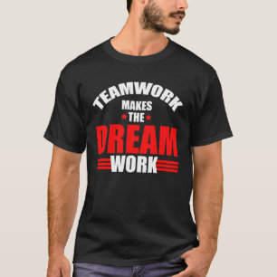 Teamwork makes the dream work  Team Crew Building T-Shirt
