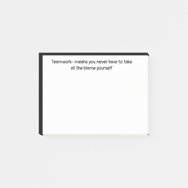 Teamwork- never take all the blame Funny Quote Post-it Notes (Front)