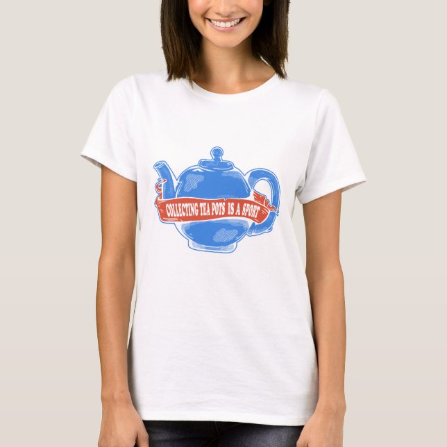 Teapot Collecting teapots T-Shirt (Front)