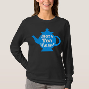 Teapot - More tea Vicar? - Mid Blue and White T-Shirt